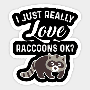 Trash Panda Quote I Just Really Love Raccoons Ok Sticker